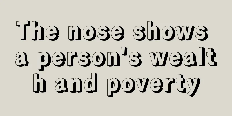 The nose shows a person's wealth and poverty