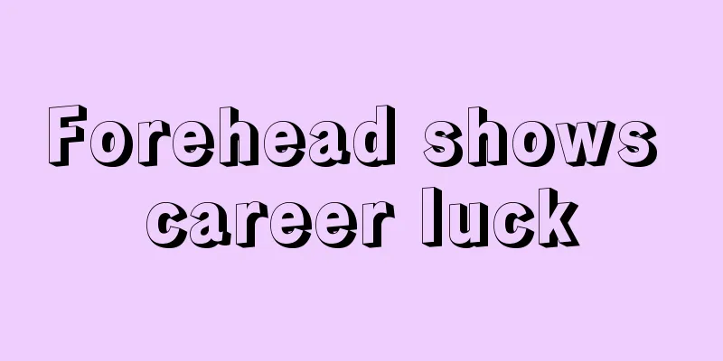 Forehead shows career luck