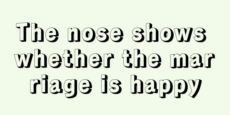 The nose shows whether the marriage is happy