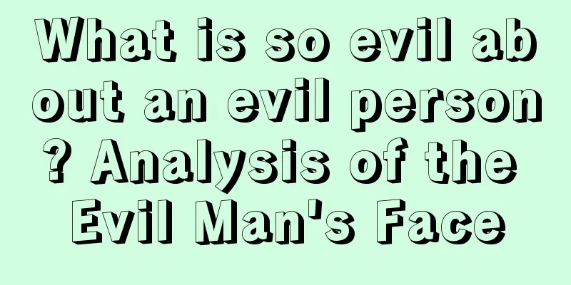 What is so evil about an evil person? Analysis of the Evil Man's Face