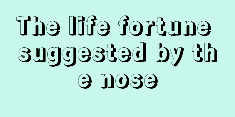 The life fortune suggested by the nose
