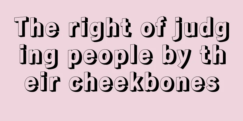 The right of judging people by their cheekbones