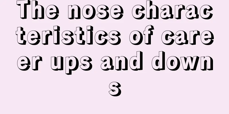 The nose characteristics of career ups and downs
