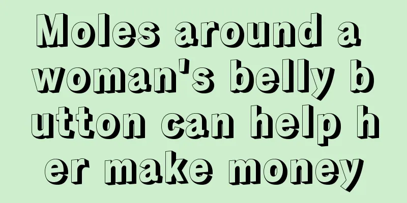 Moles around a woman's belly button can help her make money