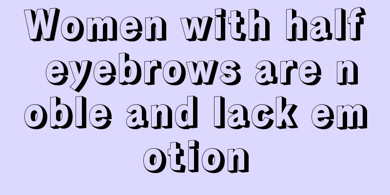 Women with half eyebrows are noble and lack emotion