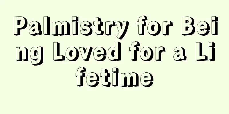 Palmistry for Being Loved for a Lifetime