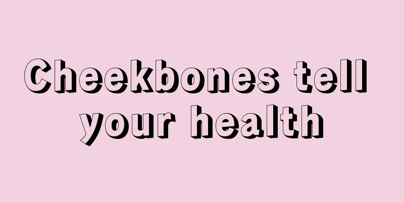 Cheekbones tell your health
