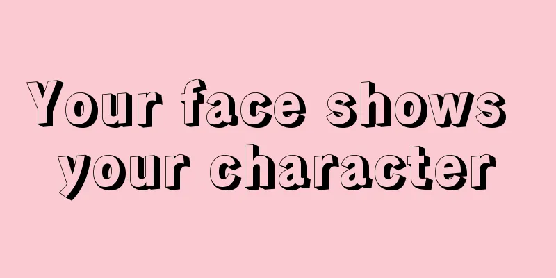 Your face shows your character