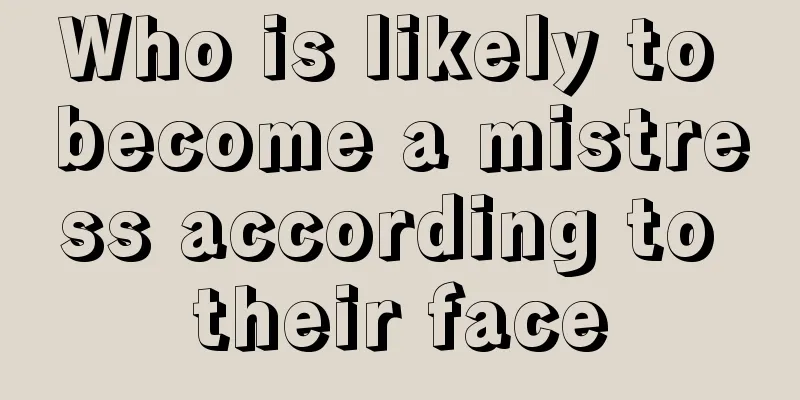 Who is likely to become a mistress according to their face