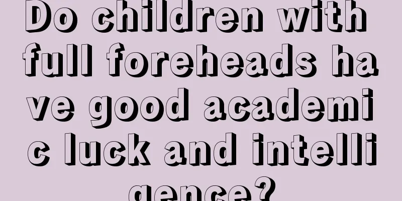 Do children with full foreheads have good academic luck and intelligence?