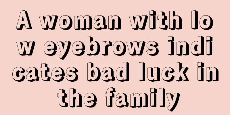 A woman with low eyebrows indicates bad luck in the family