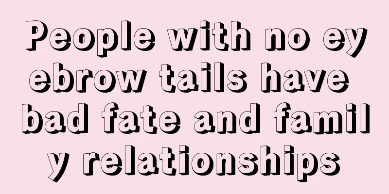 People with no eyebrow tails have bad fate and family relationships