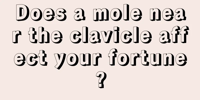 Does a mole near the clavicle affect your fortune?