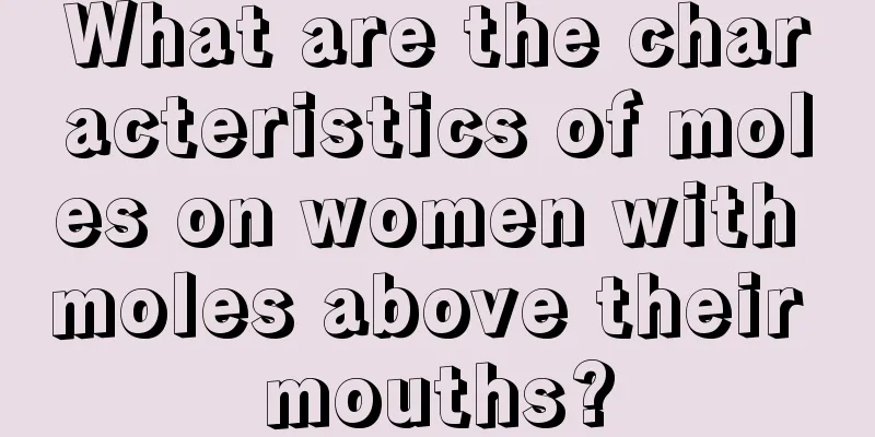What are the characteristics of moles on women with moles above their mouths?