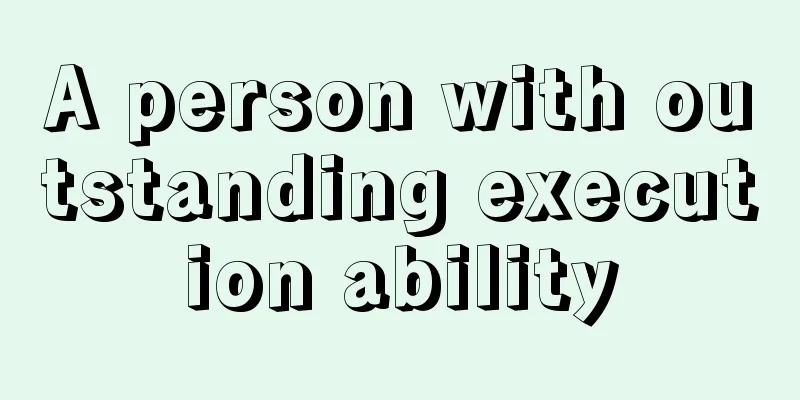 A person with outstanding execution ability