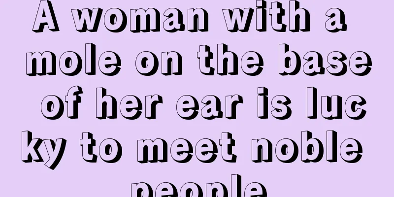 A woman with a mole on the base of her ear is lucky to meet noble people