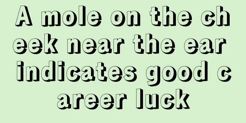 A mole on the cheek near the ear indicates good career luck