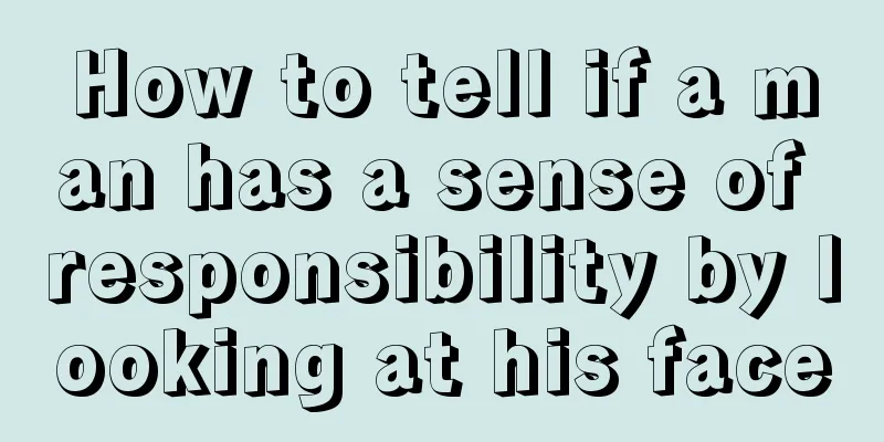 How to tell if a man has a sense of responsibility by looking at his face