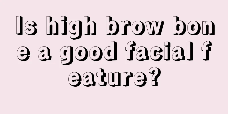 Is high brow bone a good facial feature?
