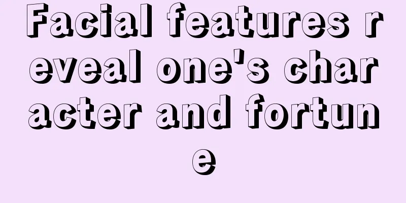 Facial features reveal one's character and fortune