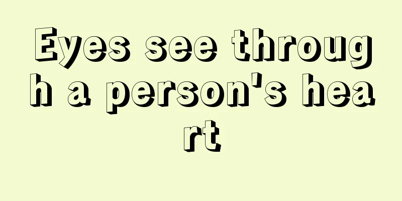 Eyes see through a person's heart