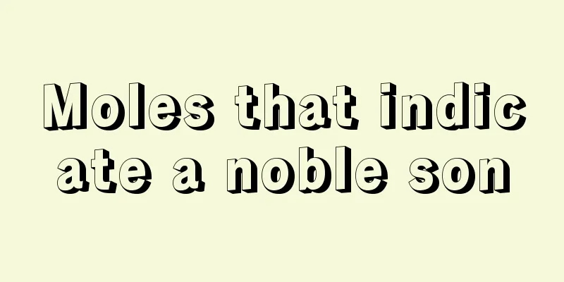 Moles that indicate a noble son