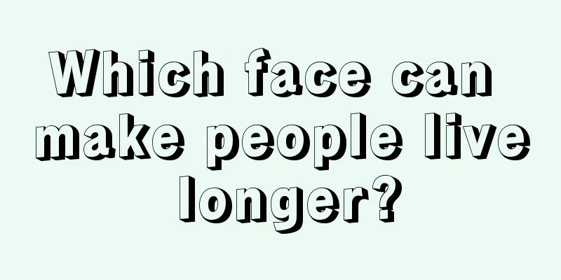Which face can make people live longer?