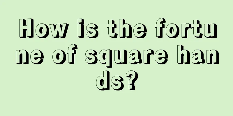 How is the fortune of square hands?