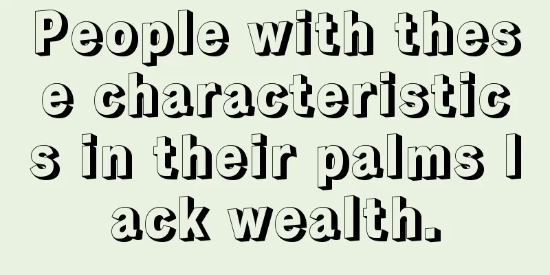 People with these characteristics in their palms lack wealth.