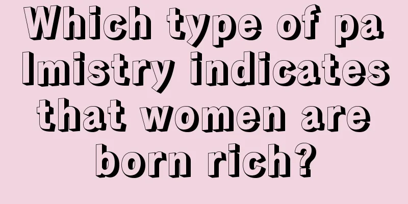 Which type of palmistry indicates that women are born rich?
