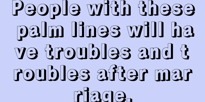 People with these palm lines will have troubles and troubles after marriage.