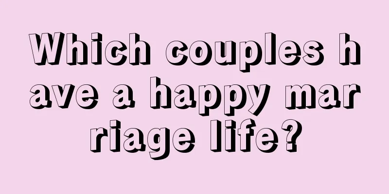 Which couples have a happy marriage life?
