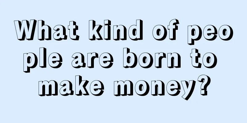 What kind of people are born to make money?