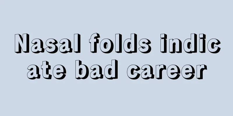 Nasal folds indicate bad career