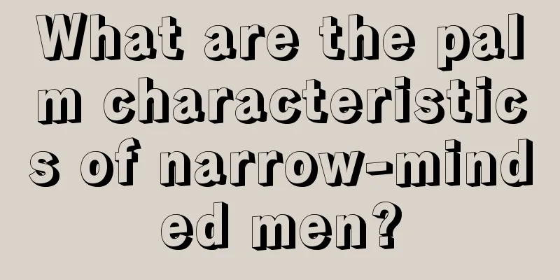 What are the palm characteristics of narrow-minded men?