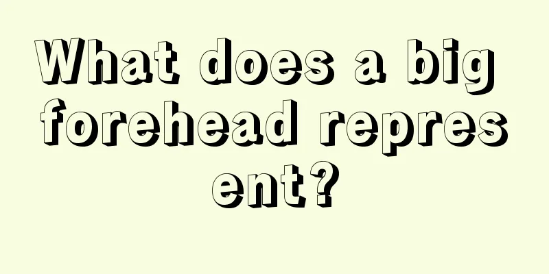 What does a big forehead represent?