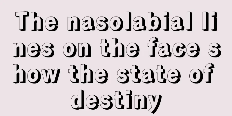 The nasolabial lines on the face show the state of destiny