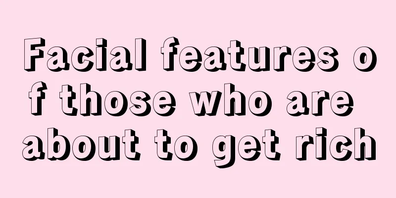 Facial features of those who are about to get rich