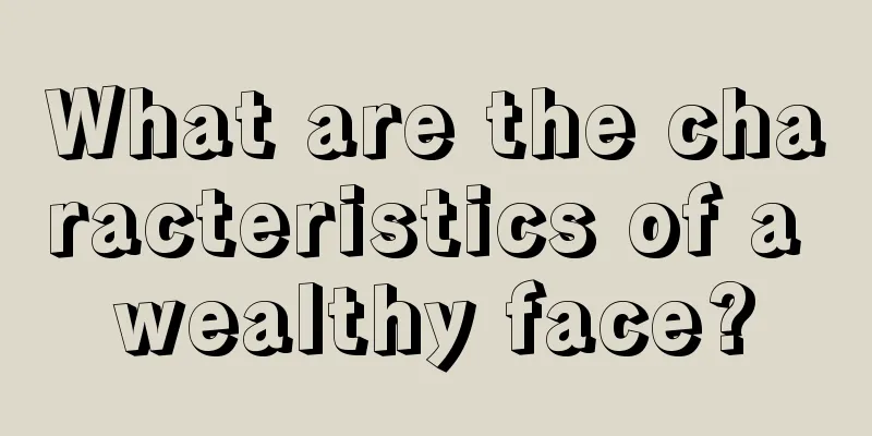 What are the characteristics of a wealthy face?