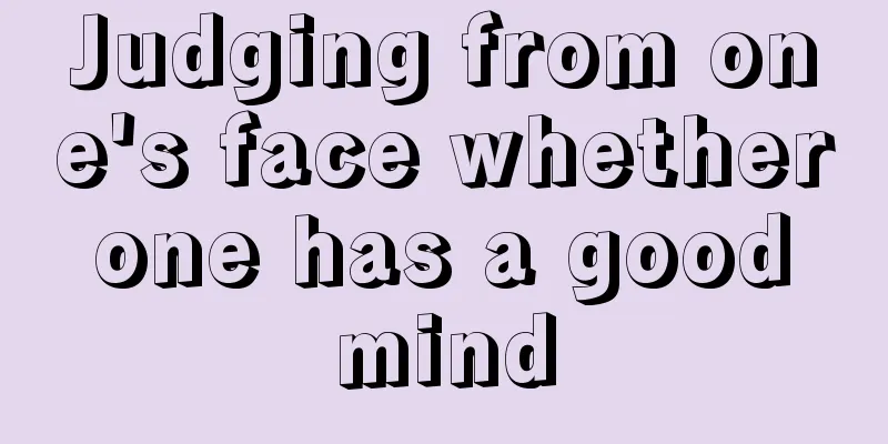 Judging from one's face whether one has a good mind