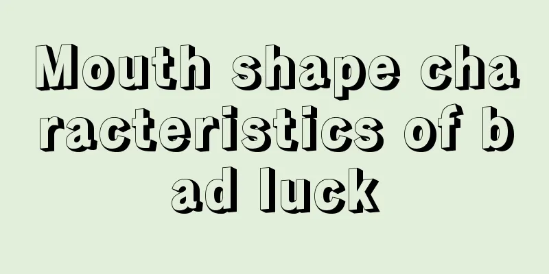 Mouth shape characteristics of bad luck