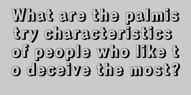 What are the palmistry characteristics of people who like to deceive the most?