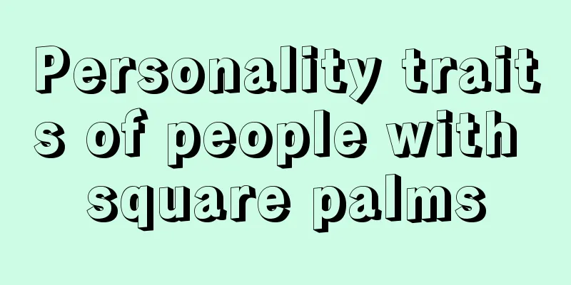 Personality traits of people with square palms