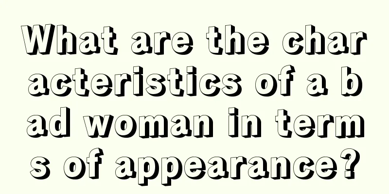 What are the characteristics of a bad woman in terms of appearance?