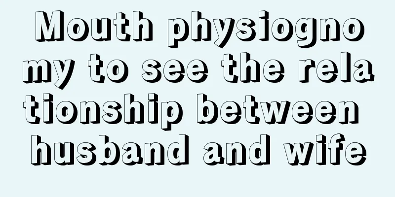 Mouth physiognomy to see the relationship between husband and wife