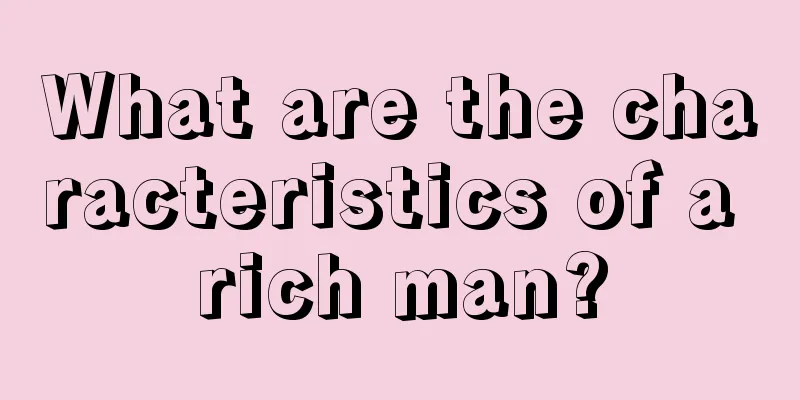 What are the characteristics of a rich man?