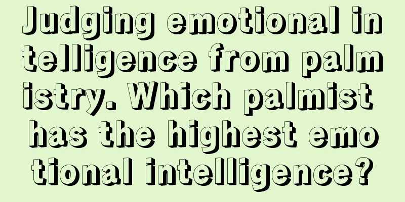 Judging emotional intelligence from palmistry. Which palmist has the highest emotional intelligence?