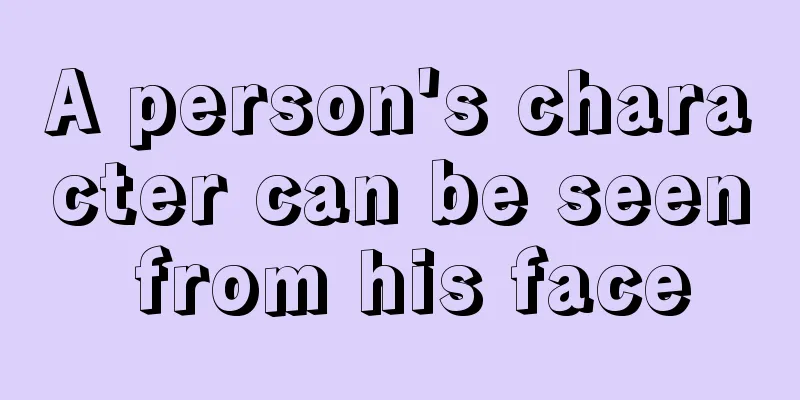 A person's character can be seen from his face