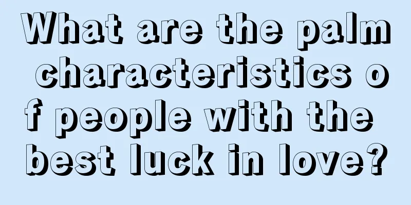 What are the palm characteristics of people with the best luck in love?