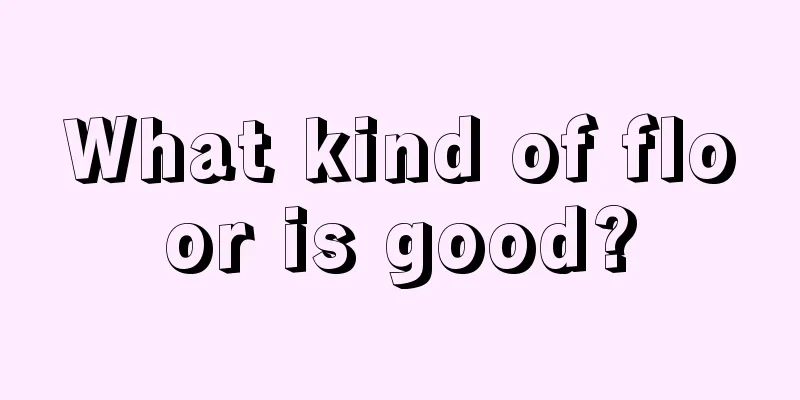 What kind of floor is good?